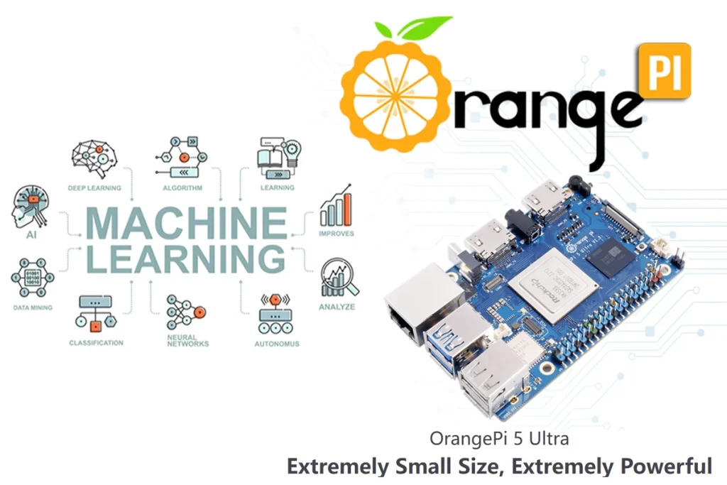 Orange Pi 5 Ultra in AI and ML – Artificial Intelligence and Machine Learning